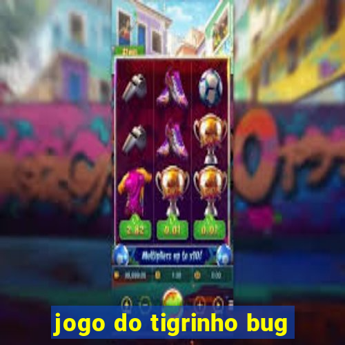 jogo do tigrinho bug